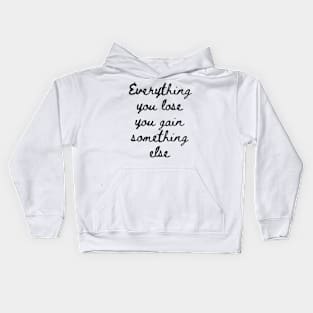 Everything You Lose You Gain Something Else Kids Hoodie